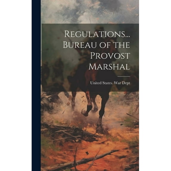 Regulations... Bureau of the Provost Marshal (Hardcover)