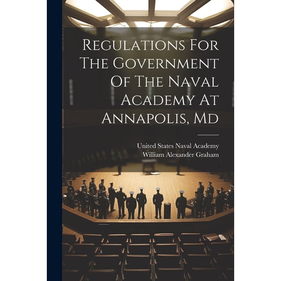 Regulations For The Government Of The Naval Academy At Annapolis, Md, (Paperback)