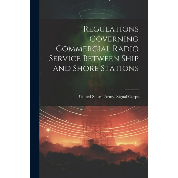 Regulations Governing Commercial Radio Service Between Ship and Shore Stations (Paperback)