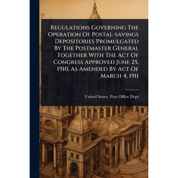 Regulations Governing The Operation Of Postal-savings Depositories Promulgated By The Postmaster General Together With T, (Paperback)