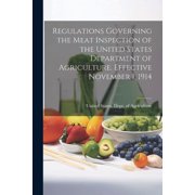 Regulations Governing the Meat Inspection of the United States Department of Agriculture. Effective November 1, 1914 Paperback