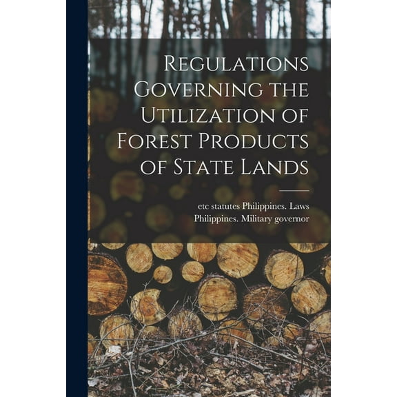 Regulations Governing the Utilization of Forest Products of State Lands (Paperback)