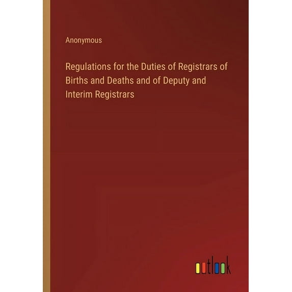 Regulations for the Duties of Registrars of Births and Deaths and of Deputy and Interim Registrars (Paperback)