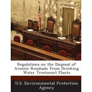 Regulations on the Disposal of Arsenic Residuals from Drinking Water Treatment Plants Paperback