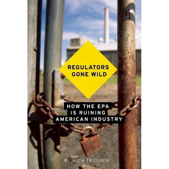Pre-Owned Regulators Gone Wild: How the EPA Is Ruining American Industry (Hardcover) 1594035261 9781594035265