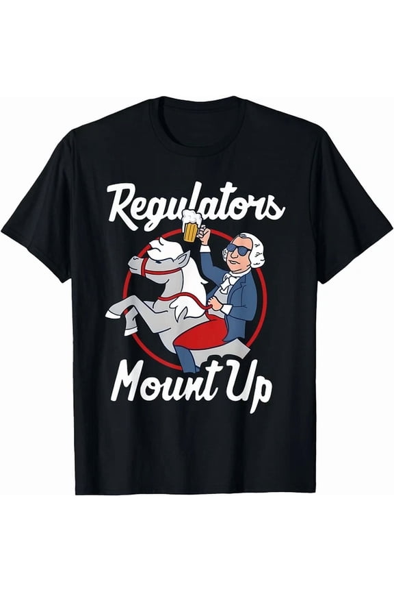 Regulators Mount Up 4Th Of July Funny Usa Day T-Shirt