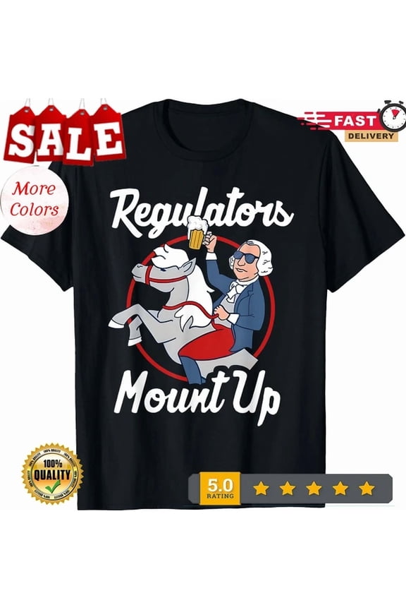 Regulators Mount Up 4Th Of July Funny Usa Funny Unisex T-Shirt