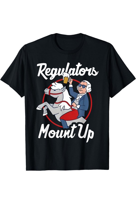 Regulators Mount Up 4th Of July Funny USA Independence Day T-Shirt