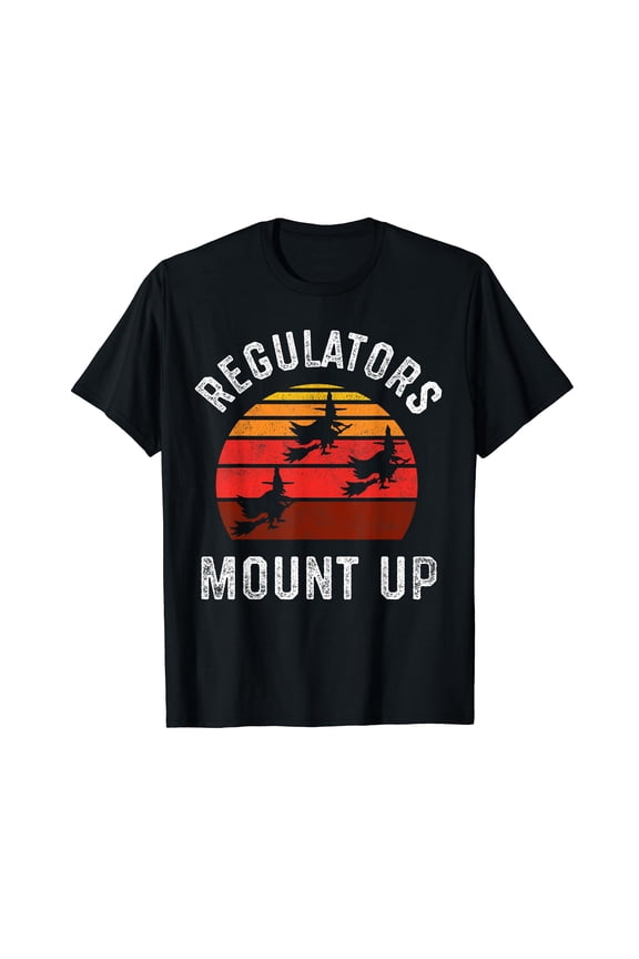 Regulators Mount Up, Funny Halloween Witch Black T-Shirt