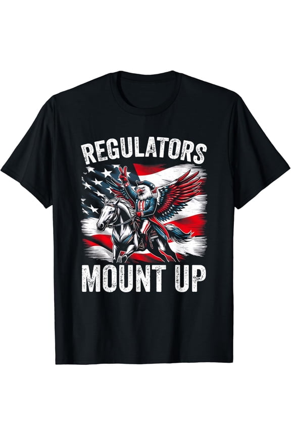 Regulators Mount Up Funny Independence Day 4Th Of July Eagle T-Shirt