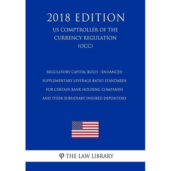 Regulatory Capital Rules - Enhanced Supplementary Leverage Ratio Standards for Certain Bank Holding Companies and their Subsidiary Insured Depository (US Comptroller of the Currency Regulation) (OCC)
