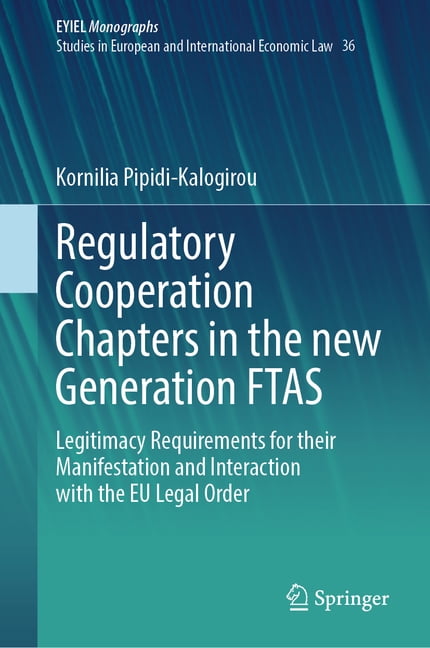 Regulatory Cooperation Chapters in the New Generation Ftas: Legitimacy Requirements for Their Manifestation and Interact, (Hardcover)