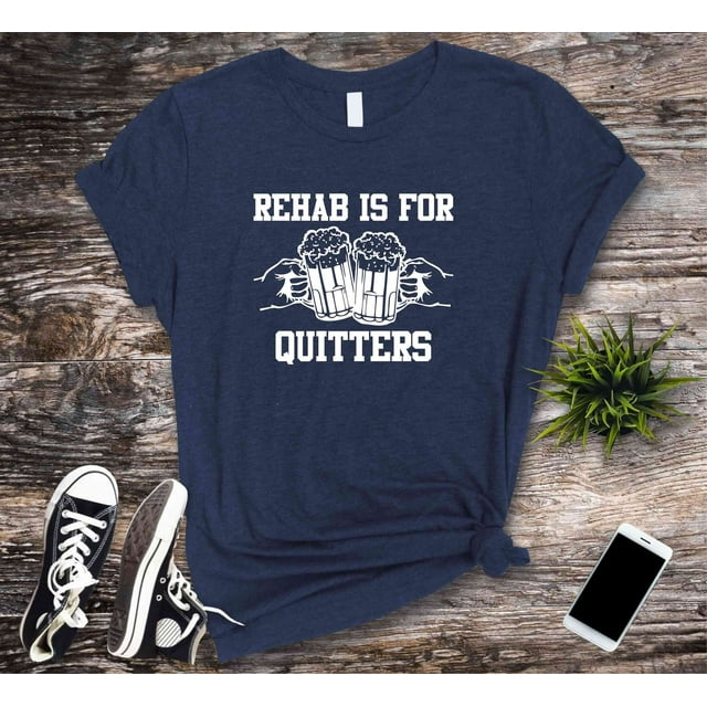 Rehab Is For Quitters T-shirt, Meme Tshirt, Funny Shirts, Hilarious ...