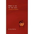 thumbnail image 1 of Pre-Owned Rehab Is Not for the Soul: A Journey Out of Addiction (Paperback) 0985928107 9780985928100, 1 of 1