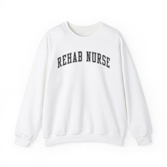 Rehab Nurse Sweatshirt Gifts Crew Neck Shirt Long Sleeve Unisex