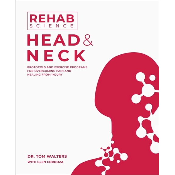 Rehab Science: Head and Neck: Protocols and Exercise Programs for Overcoming Pain and Healing from Injury, (Paperback)
