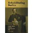 thumbnail image 1 of Pre-Owned Rehabilitating Bodies: Health, History, and the American Civil War Hardcover, 1 of 1