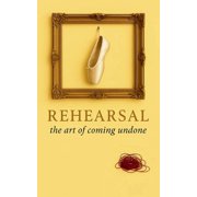 Rehearsal the art of coming undone, Paperback