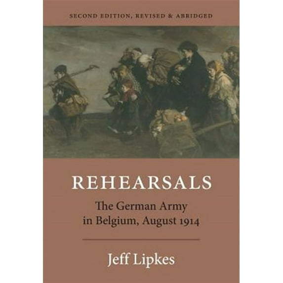 Rehearsals: The German Army in Belgium, August 1914 (Paperback)
