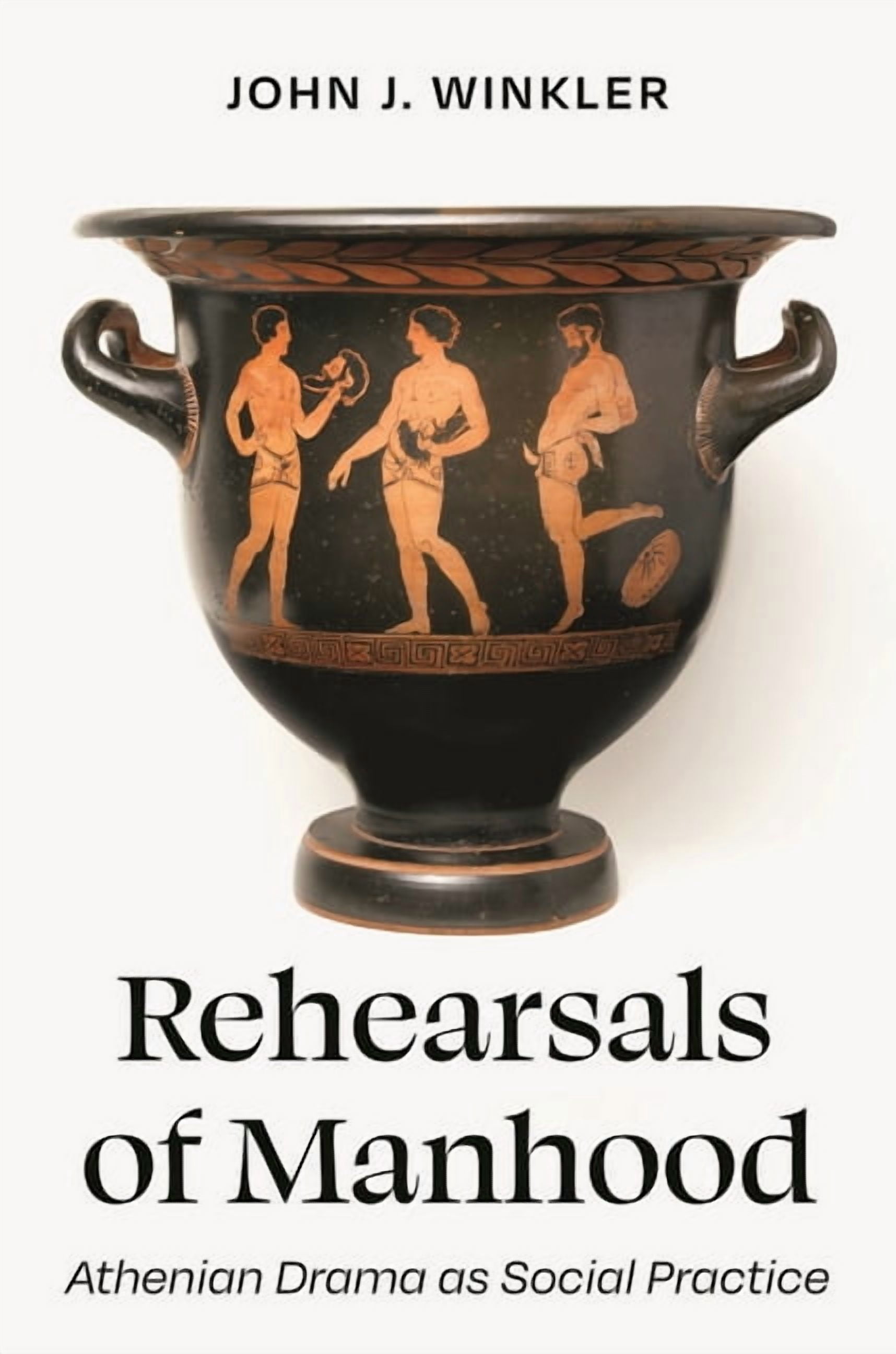 Rehearsals of Manhood: Athenian Drama as Social Practice, (Paperback)