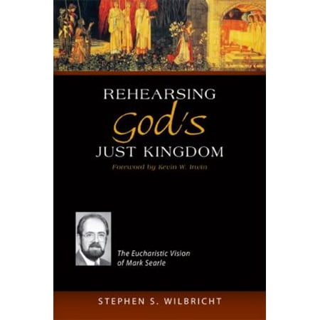 Pre-Owned Rehearsing God s Just Kingdom : The Eucharistic Vision of Mark Searle (Paperback) 9780814662724