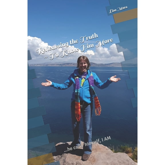 Rehearsing the Truth To Know Him More: ...he calls himself, I AM, (Paperback)