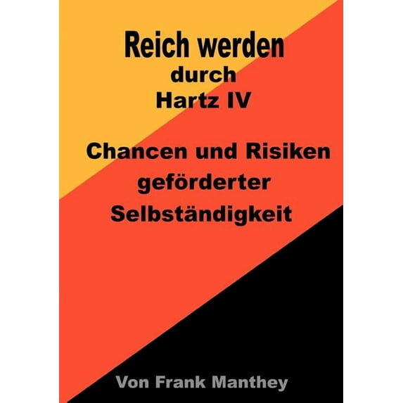 Reich werden durch Hartz IV: Chancen und Risiken geförderter Selbständigkeit, (Paperback)