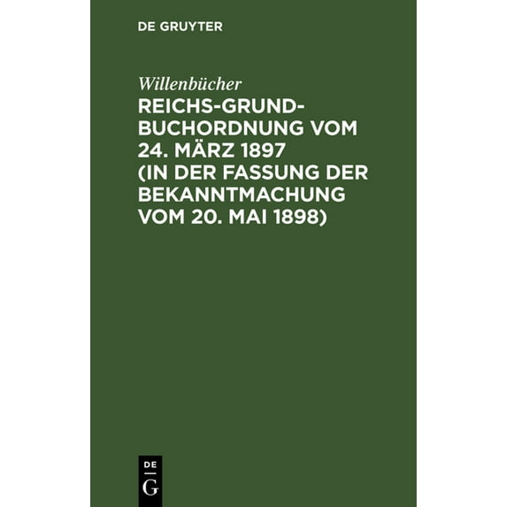 Reichs-Grundbuchordnung Vom 24. März 1897 (in Der Fassung Der Bekanntmachung Vom 20. Mai 1898) (Hardcover)