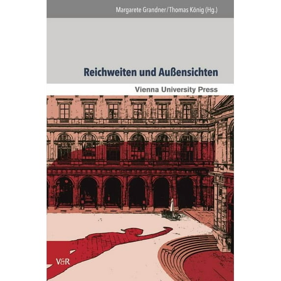 Reichweiten Und Aussensichten: Die Universitat Wien ALS Schnittstelle Wissenschaftlicher Entwicklungen Und Gesellschaftlicher Umbruche (Hardcover)