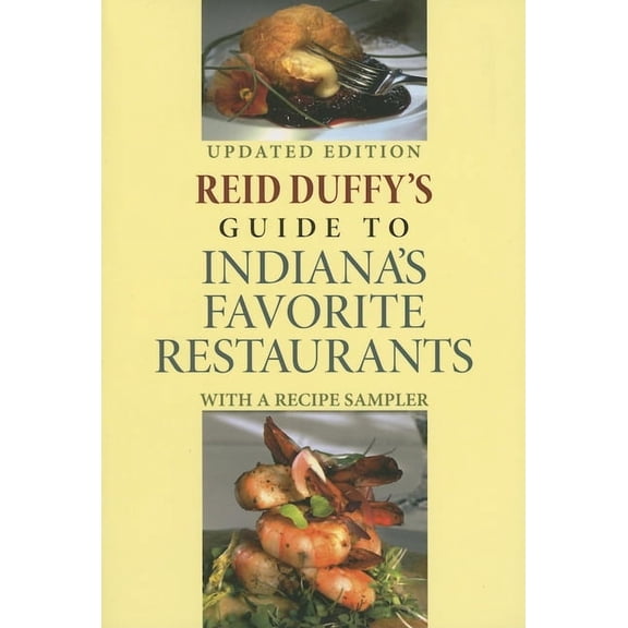 Reid Duffy's Guide to Indiana's Favorite Restaurants, Updated Edition: With a Recipe Sampler, (Paperback)