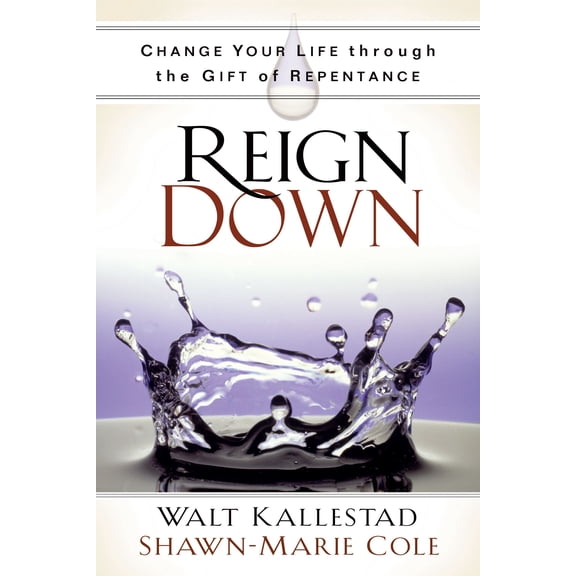 Reign Down : Change Your Life Through the Gift of Repentance (Hardcover)