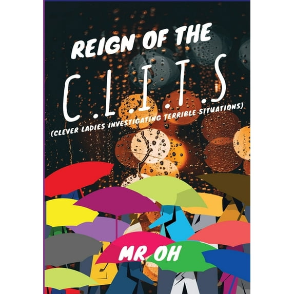Reign Of The C.L.I.T.S: (Clever Ladies Investigating Terrible Situations), (Paperback)