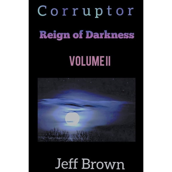 Reign of Darkness Corruptor: Reign of Darkness Volume II, Book 2, (Paperback)