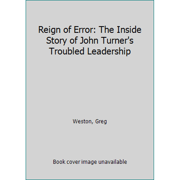 Pre-Owned Reign of Error: The Inside Story of John Turner's Troubled Leadership (Hardcover) 0075496933 9780075496939