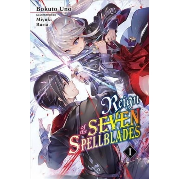 Reign of the Seven Spellblades (novel): Reign of the Seven Spellblades, Vol. 1 (light novel) (Series #1) (Paperback)