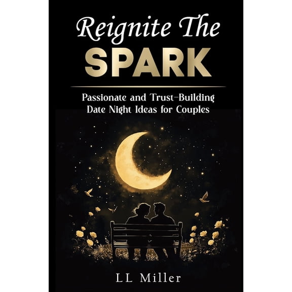 Reignite the Spark: Passionate and Trust-Building Date Night Ideas for Couples, (Paperback)