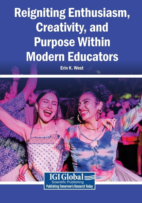 Reigniting Enthusiasm, Creativity, and Purpose Within Modern Educators, (Paperback)
