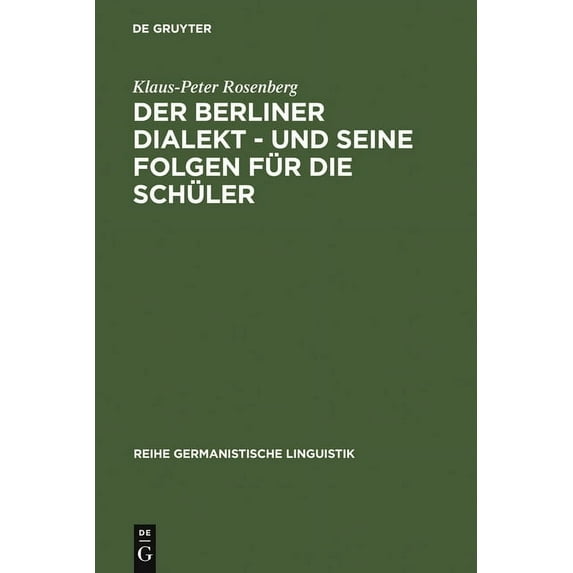 Reihe Germanistische Linguistik Der Berliner Dialekt - Und Seine Folgen Für Die Schüler: Geschichte Und Gegenwart Der Stadtsprache Berlins Sowie Eine Em, Book 68, (Hardcover)