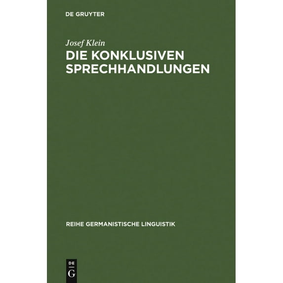 Reihe Germanistische Linguistik Die konklusiven Sprechhandlungen, Book 76, (Hardcover)