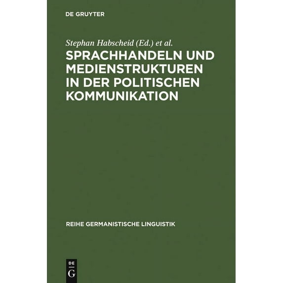 Reihe Germanistische Linguistik Sprachhandeln und Medienstrukturen in der politischen Kommunikation, Book 279, (Hardcover)