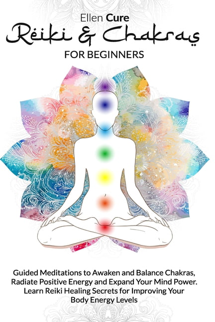 Reiki & Chakras for beginners : Guided Meditations to Awaken and Balance  Chakras, Radiate Positive Energy and Expand Your Mind Power. Learn Reiki  Healing Secrets for Improving Your Body Energy Levels (Paperback) 