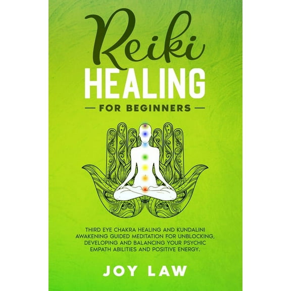 Reiki Healing For Beginners: Third Eye Chakra Healing and Kundalini Awakening Guided Meditation for Unblocking, Developi, (Paperback)