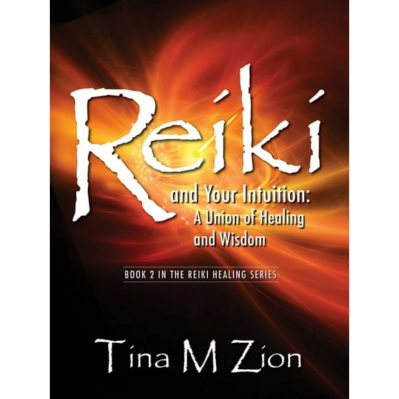 Reiki Healing Reiki and Your Intuition: A Union of Healing and Wisdom, (Paperback)