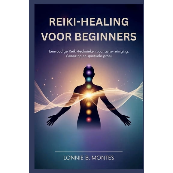 Reiki-Healing Voor Beginners: Eenvoudige Reiki-technieken voor aura-reiniging, Genezing en spirituele groei, (Paperback)