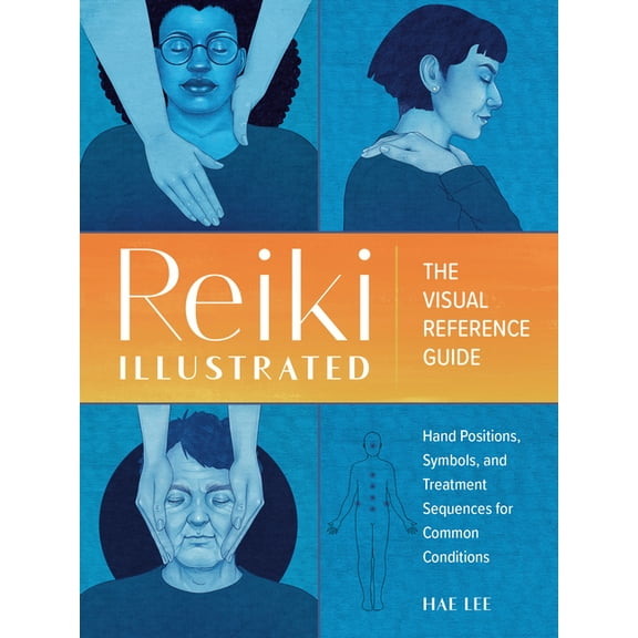 Reiki Illustrated: The Visual Reference Guide of Hand Positions, Symbols, and Treatment Sequences for Common Conditions, (Paperback)
