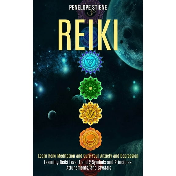 Reiki: Learn Reiki Meditation and Cure Your Anxiety and Depression (Learning Reiki Level 1 and 2 Symbols and Principles,, (Paperback)