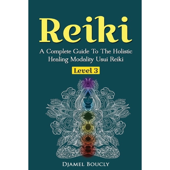 Usui Reiki Reiki Level 3 / Master A Complete Guide To The Holistic Healing Modality Usui Reiki Level: Level 3 / Master A Complete G, Book 3, (Paperback)