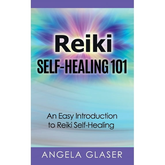 Reiki Self-Healing 101: An Easy Introduction to Reiki Self-Healing, (Paperback)