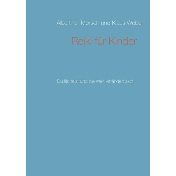 Reiki für Kinder: Du lächelst und die Welt verändert sich, (Paperback)