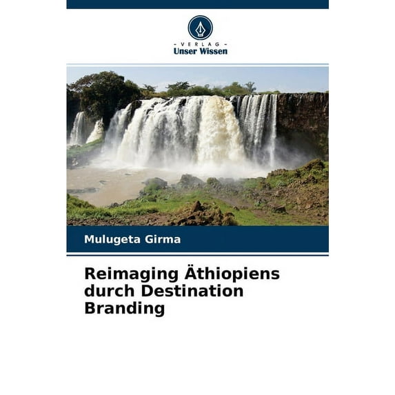 Reimaging Äthiopiens durch Destination Branding (Paperback)